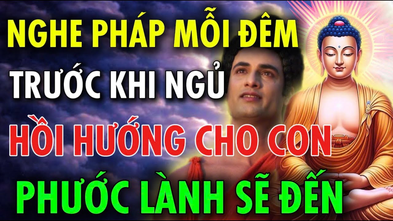 Nghe Pháp Mỗi Đêm, Hồi Hướng Cho Con, Để Con Bình An Lớn Lên - Phước Lành Đến | NHẤT NIỆM CHÁNH HẠNH