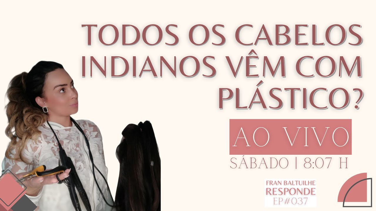 TODOS OS CABELOS INDIANOS VÊM COM PLÁSTICO? | FRAN BALTUILHE RESPONDE #037