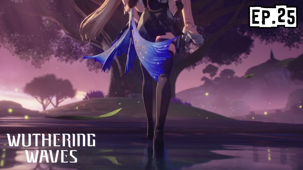 เธอเองก็มีได้นะ ชีวิตที่เป็นของตัวเองน่ะ : Wuthering Waves EP.25