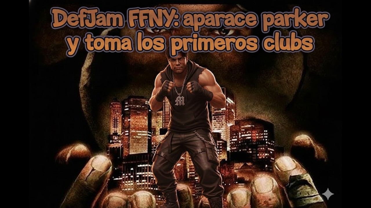 DefJam FFNY: Parker al rescate y tomamos los primeros clubs