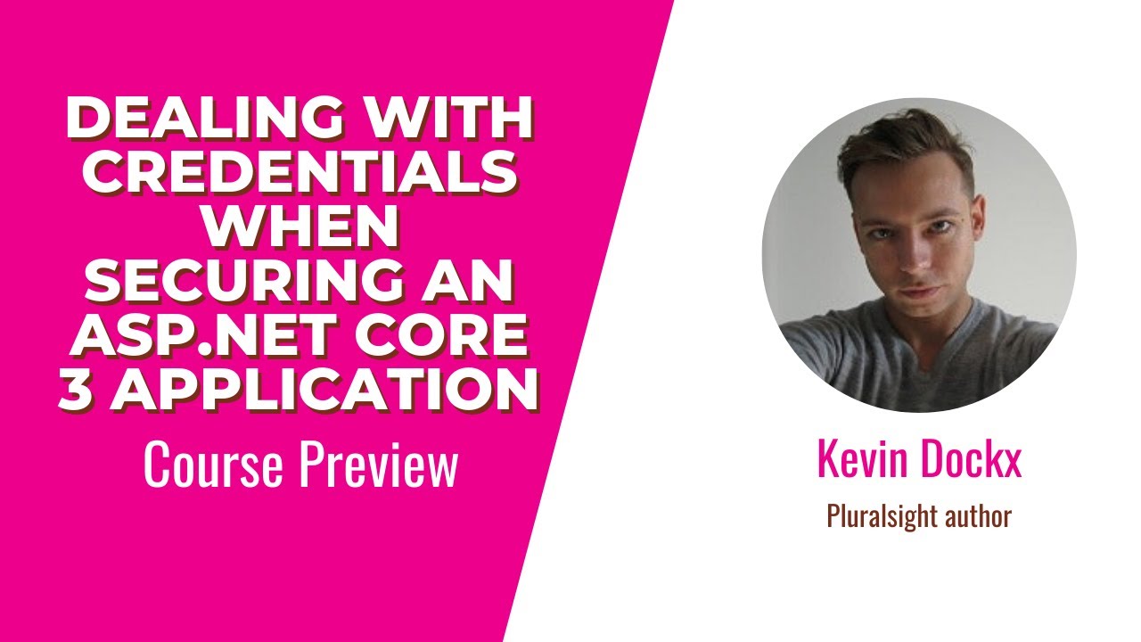 Dealing with Credentials When Securing an ASP.NET Core 3 Application Course Preview