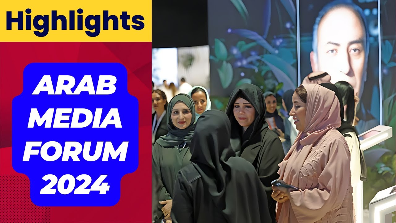 Highlights from the 22nd Arab Media Forum: Transforming the Arab Media Landscape