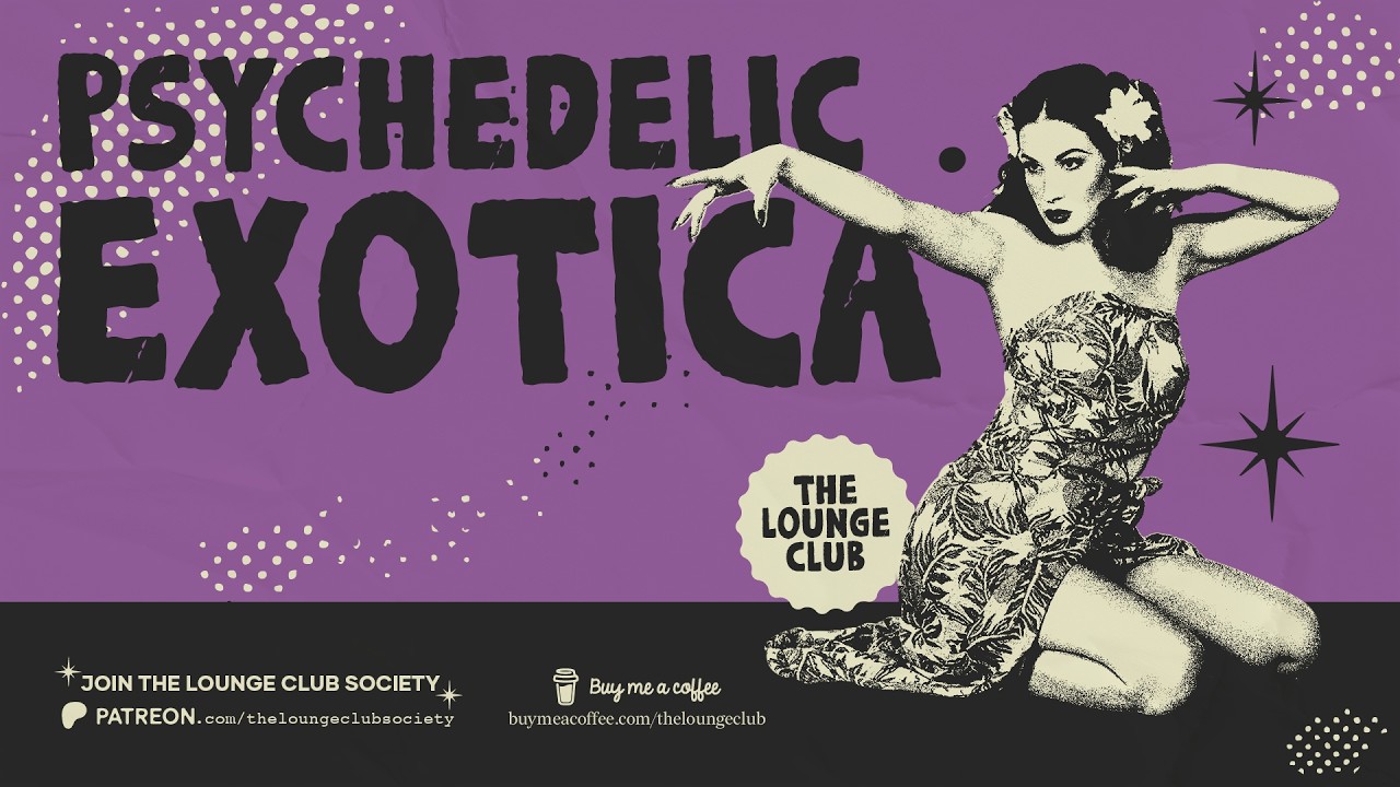 PSYCHEDELIC EXOTICA &mdash; Tropical Jazz & Exotica Grooves | The Lounge Club