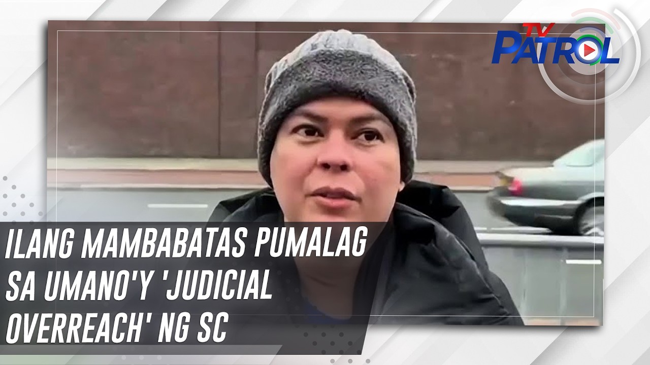 TV PATROL: Ilang mambabatas pumalag sa umano'y 'judicial overreach' ng SC