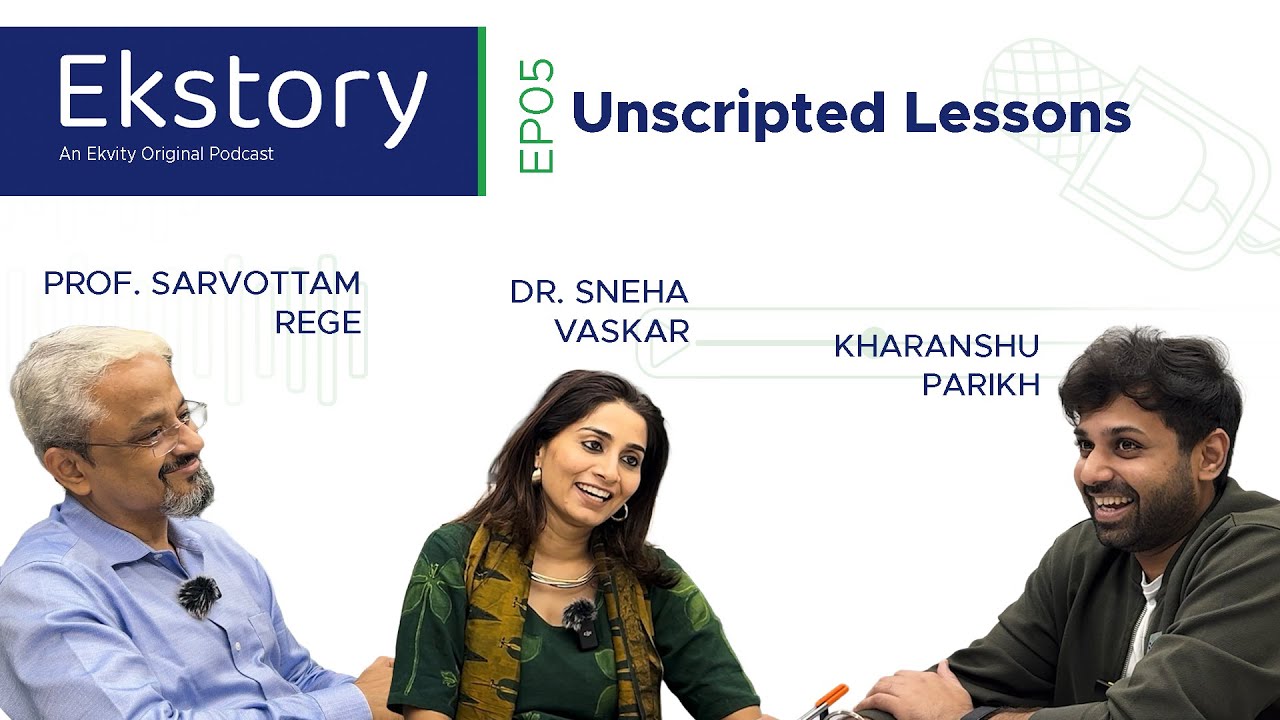 Unscripted Lessons | Ekstory EP05 | Prof. Sarvottam Rege & Dr. Sneha  Vaskar | Ekvity