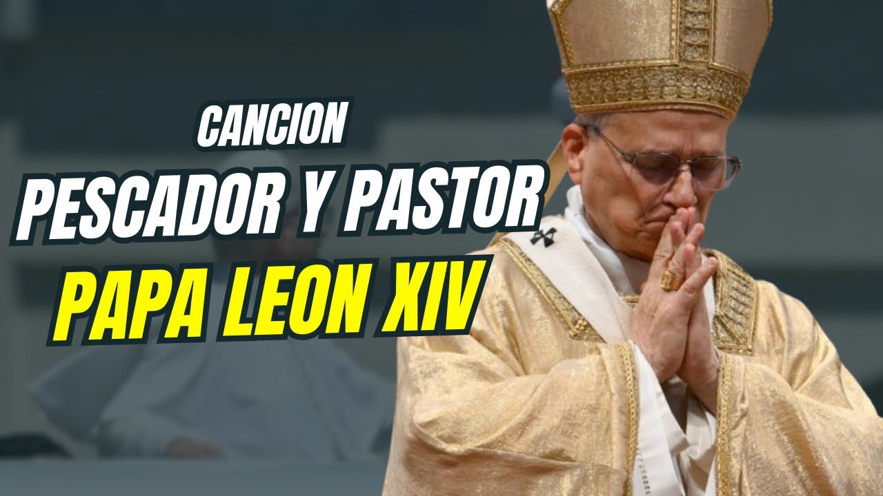 Canción para el Papa León XIV. Pastor y pescador.