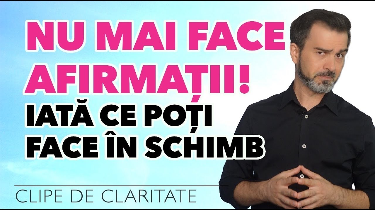 Afirmațiile nu funcționează? CE SĂ FACI ÎN SCHIMB  - Daniel Cirț