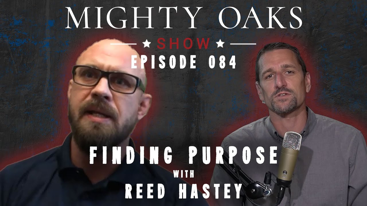 Finding Purpose with Reed Hastey | Mighty Oaks Show 084