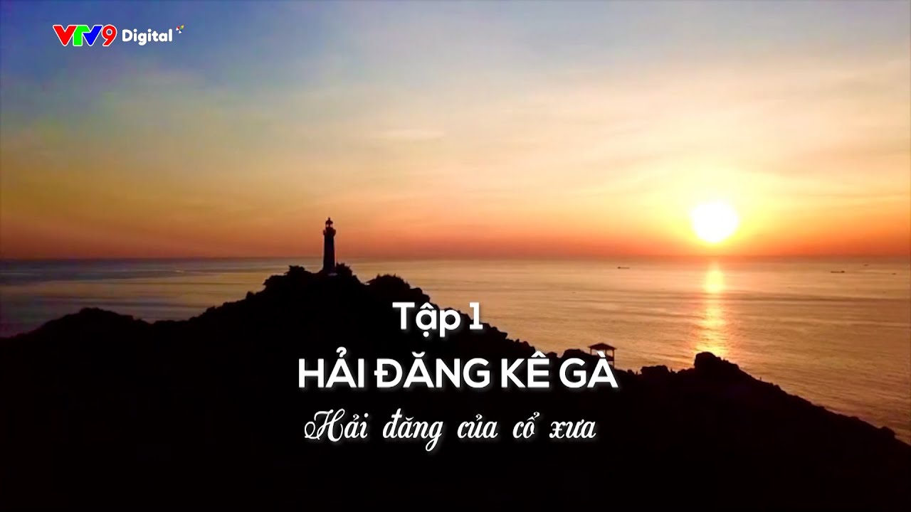 HẢI ĐĂNG KÊ GÀ - Hải đăng của cổ xưa | Ký sự Mắt biển - Tập 1 | VTV9
