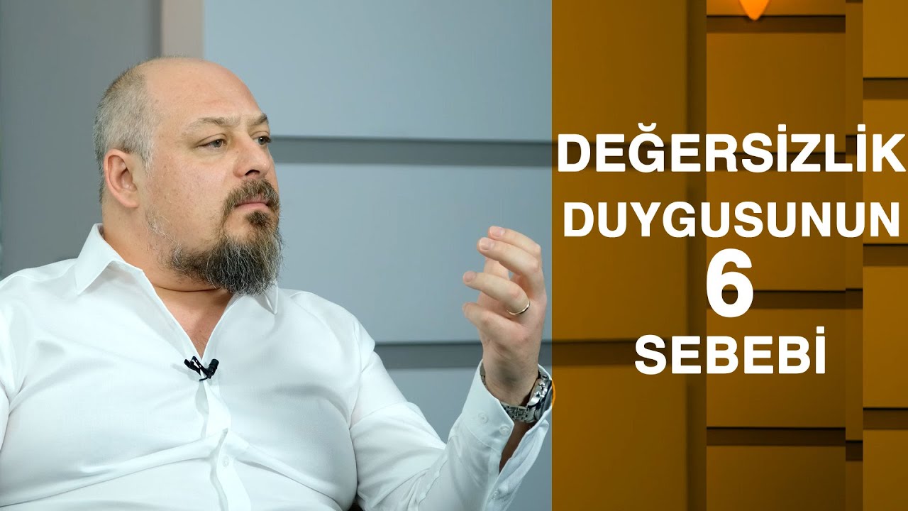 DEĞERSİZLİK DUYGUSUNUN 6 SEBEBİ