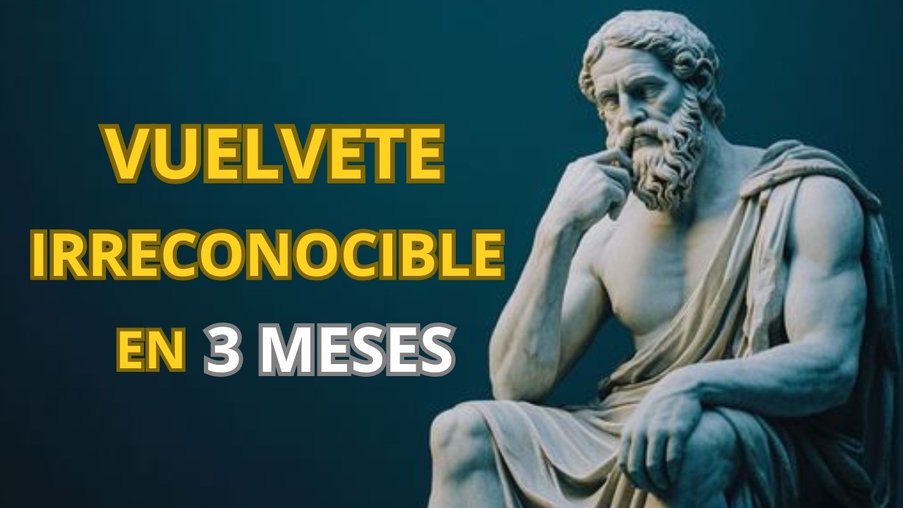 TRANSFORMA tu VIDA en 3 MESES y CONVIÉRTETE en una VERSIÓN Irreconocible | ESTOICISMO