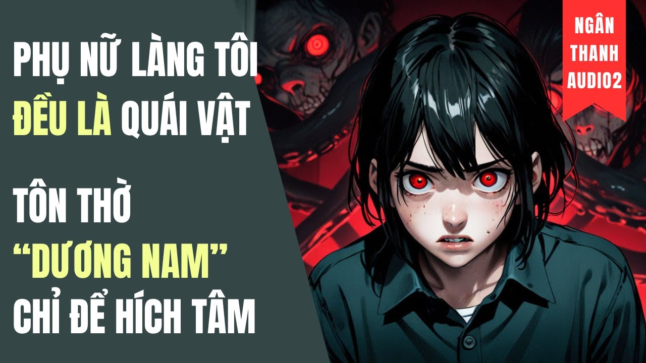 PHỤ NỮ LÀNG TÔI ĐỀU LÀ QUÁI VẬT, TÔN THỜ 