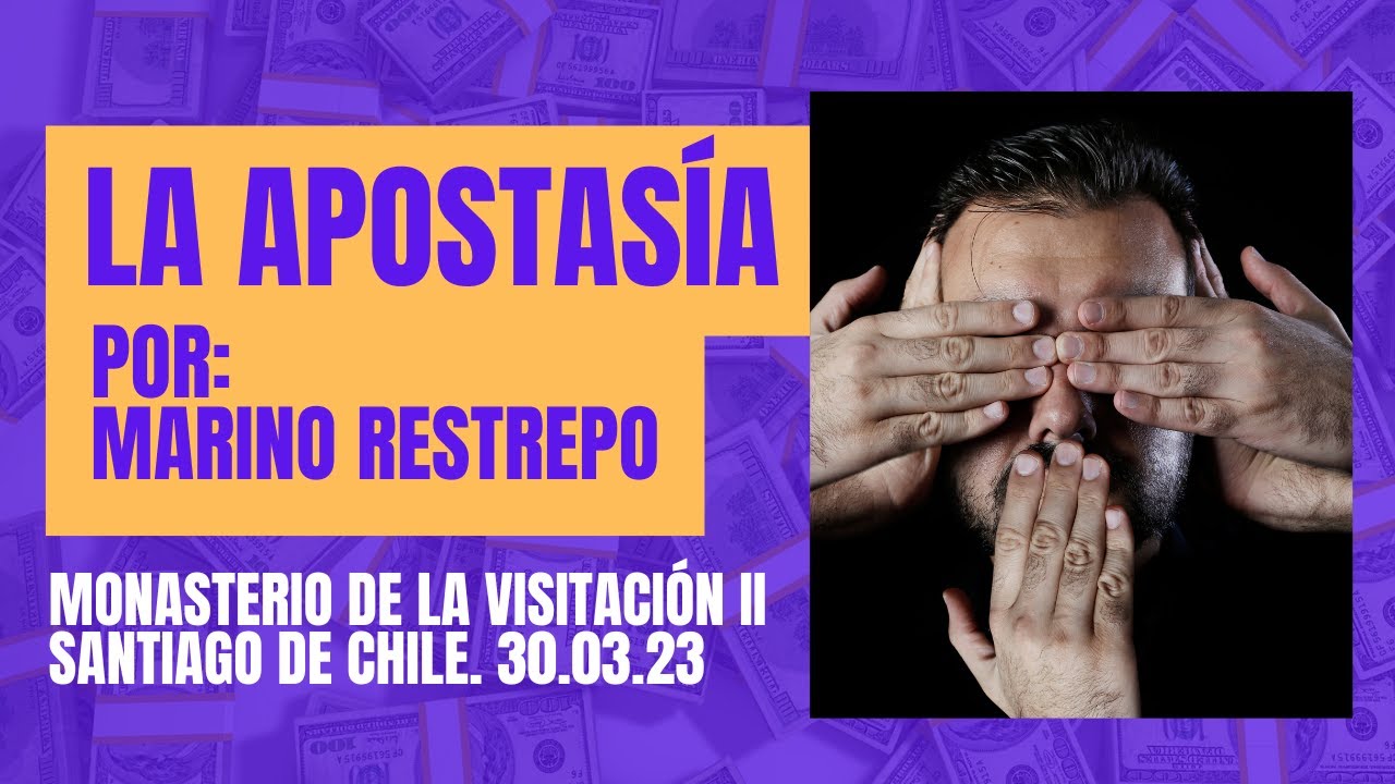 La Apostasía por Marino Restrepo. Monasterio De la Visitación II. Santiago de Chile. 30.03.23