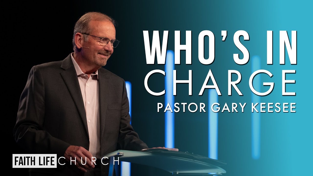 Who’s In Charge | Pastor Gary Keesee | Faith Life Church