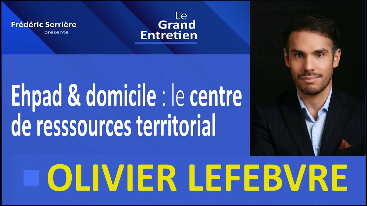 Olivier Lefebvre : Ehpad et domicile  : le centre ressources territorial.