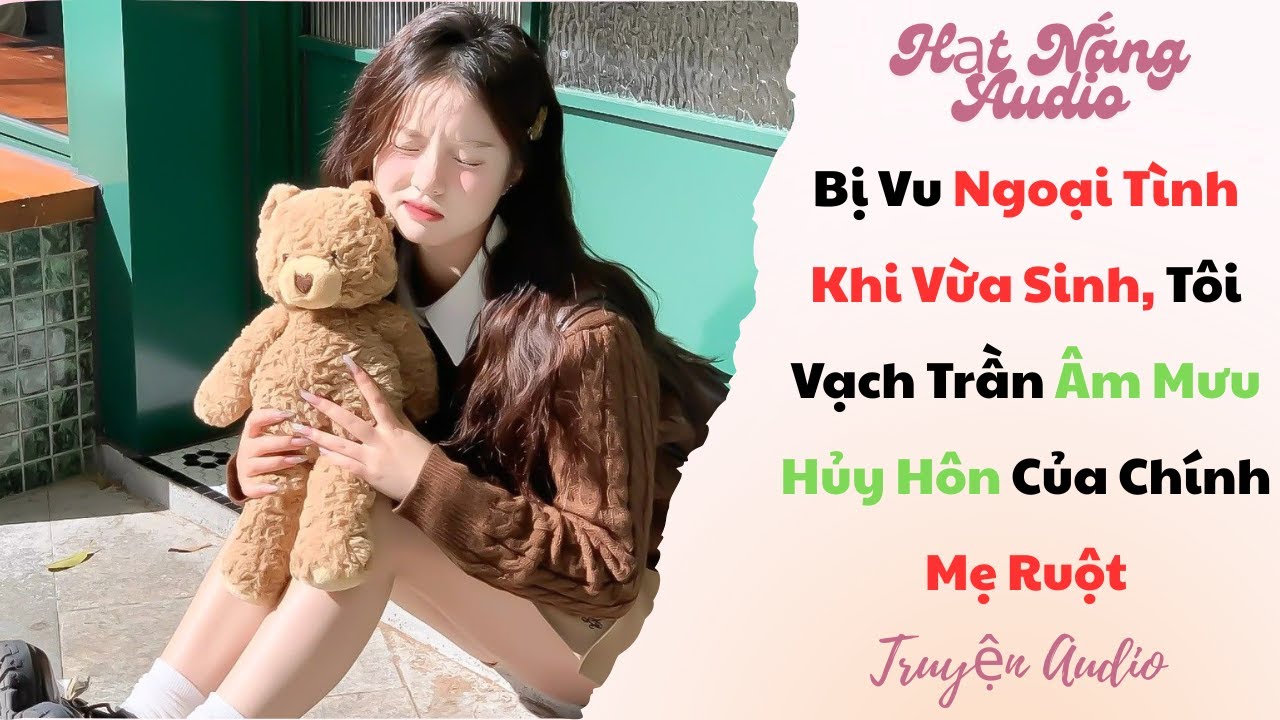 [Truyện Audio] Bị Vu Ngoại Tình Khi Vừa Sinh Tôi Vạch Trần Âm Mưu Hủy Hôn Của Chính Mẹ Ruột