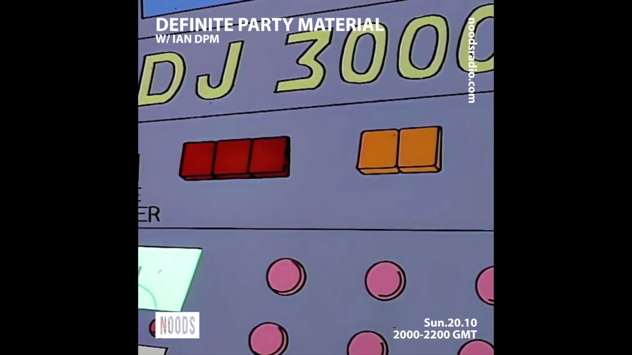 Noods Radio: Definite Party Material - October 20th 2019