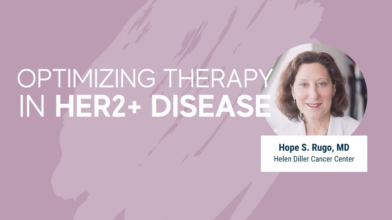 Optimizing Therapy in HER2+ Disease with Dr. Hope S. Rugo