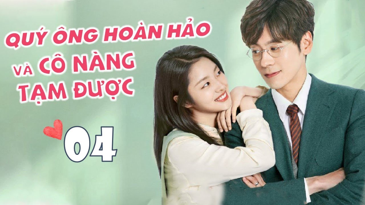 Quý Ông Hoàn Hảo Và Cô Nàng Tạm Được Tập 4 |Phim Ngôn Tình Ngọt Ngào| Ngụy Triết Minh, Từ Nhược Hàm
