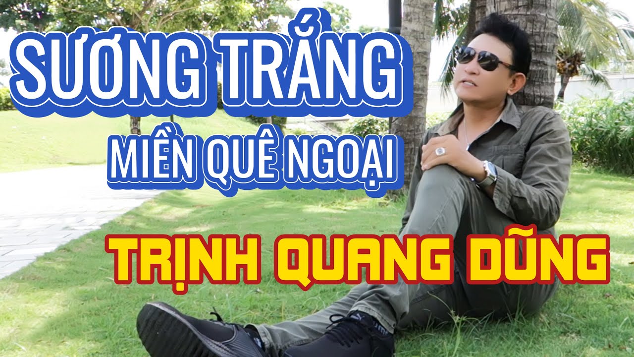 SƯƠNG TRẮNG MIỀN QUÊ NGOẠI - CA SĨ TRỊNH QUANG DŨNG