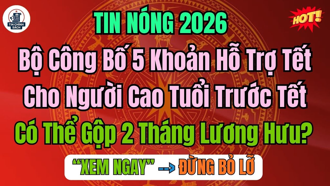 TIN NÓNG: Bộ Công Bố 5 Khoản Hỗ Trợ Tết Cho Người Cao Tuổi Trước Tết – Có Gộp 2 Tháng Lương Hưu?