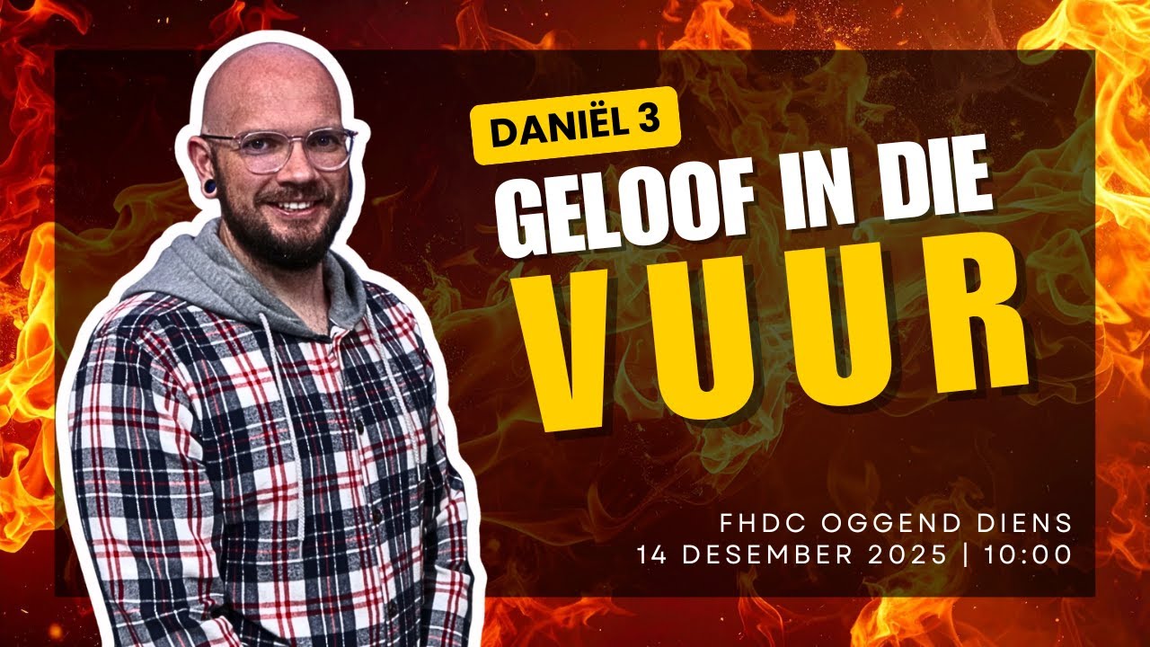 Geloof In Die Vuur - 14 Desember 2025 - Aanlyn Kerk Diens - FHDC - Ps Juan du Plessis