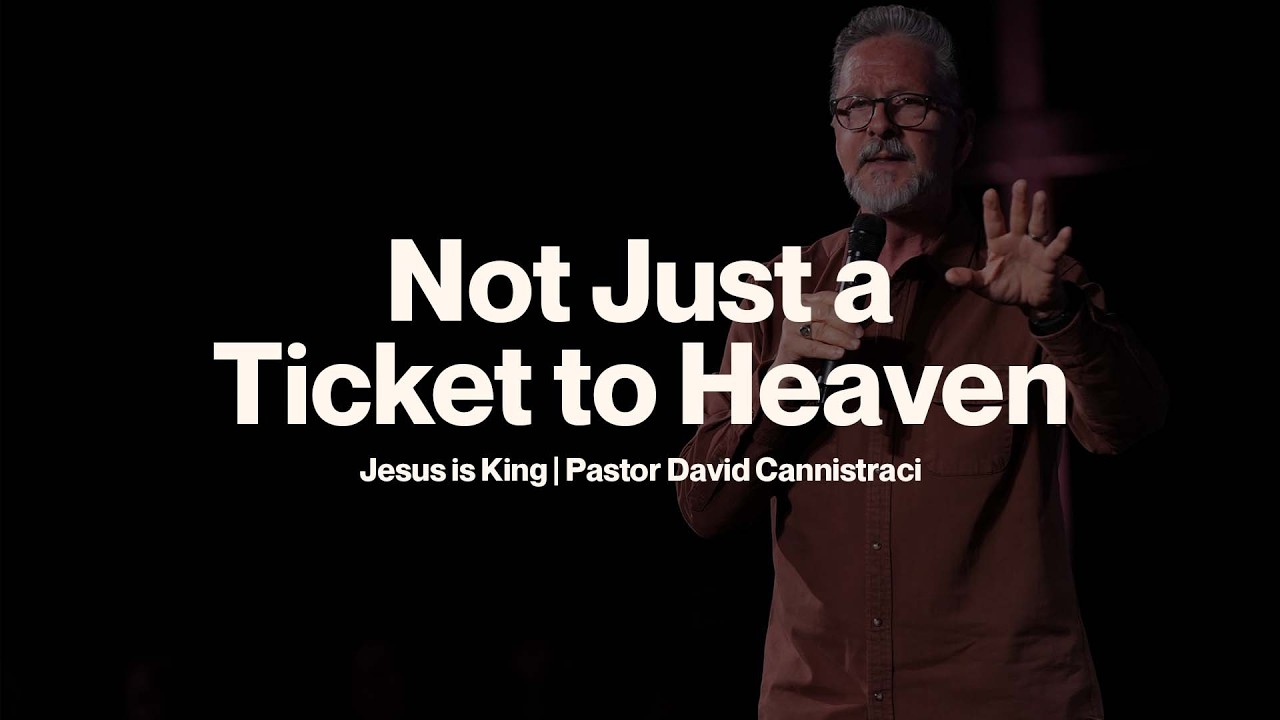 Not Just a Ticket to Heaven | Jesus is King | Pastor David Cannistraci