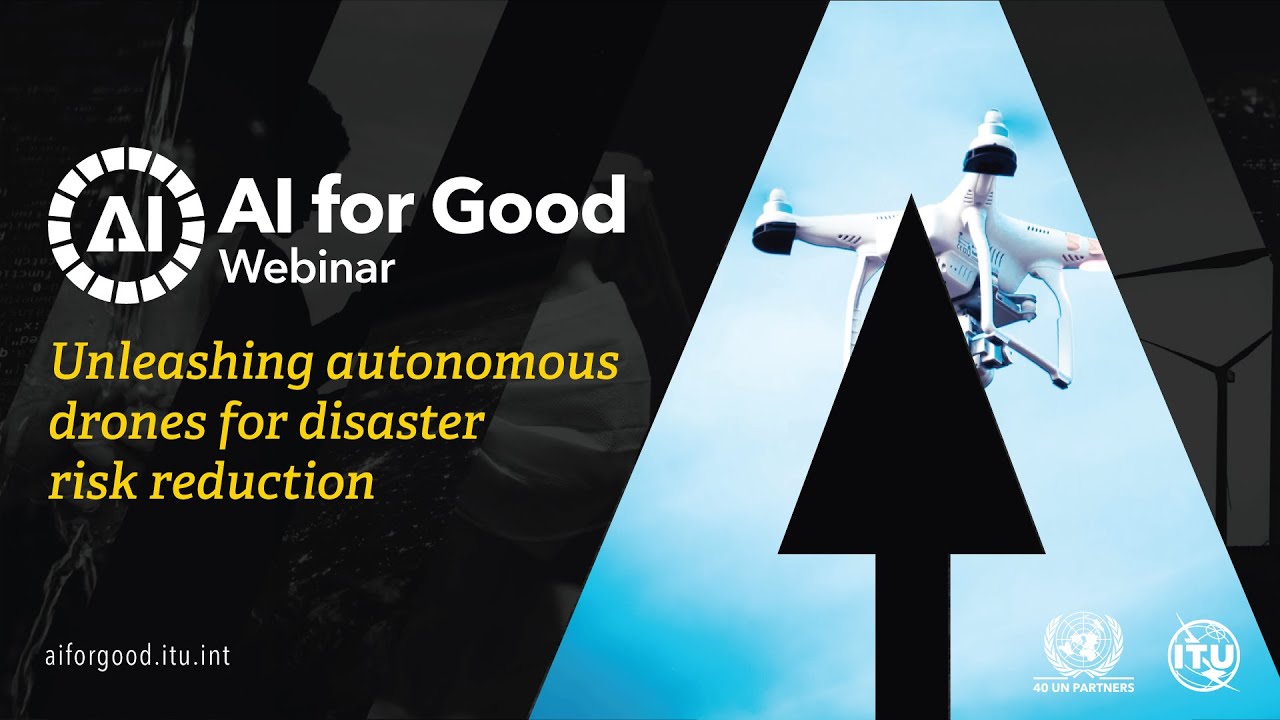 Unleashing autonomous drones for disaster risk reduction | AI FOR GOOD WEBINARS