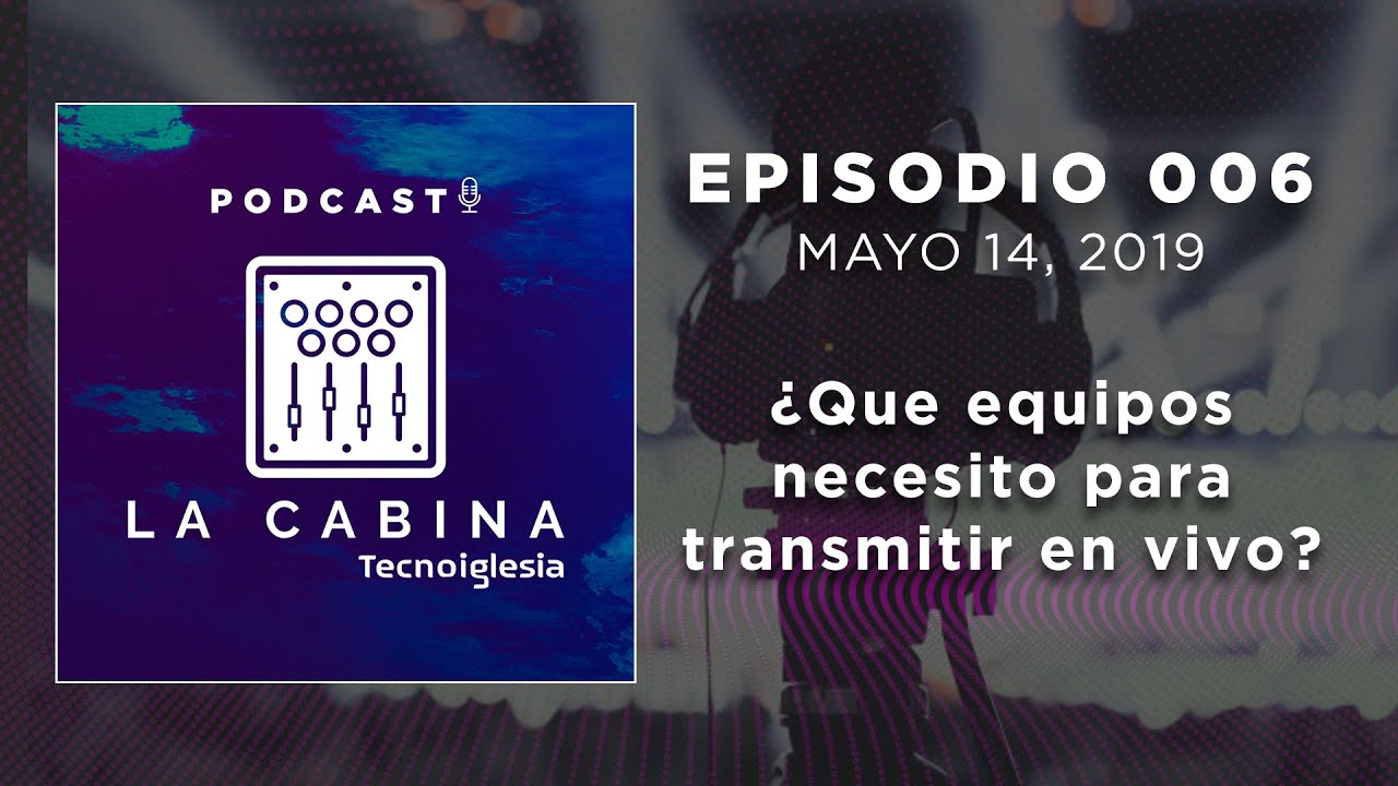 ¿Que equipos necesito para transmitir en vivo? - La Cabina Tecnoiglesia Podcast #006