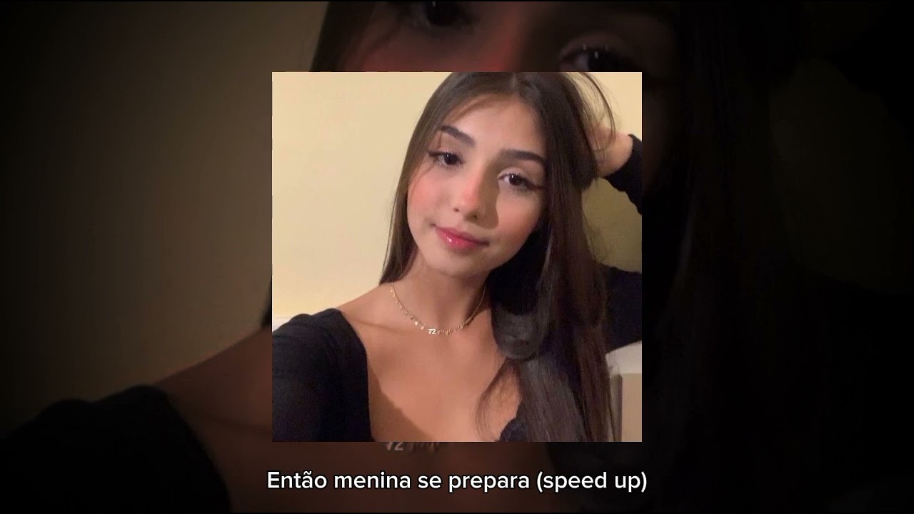 Então menina se prepara (speed up)