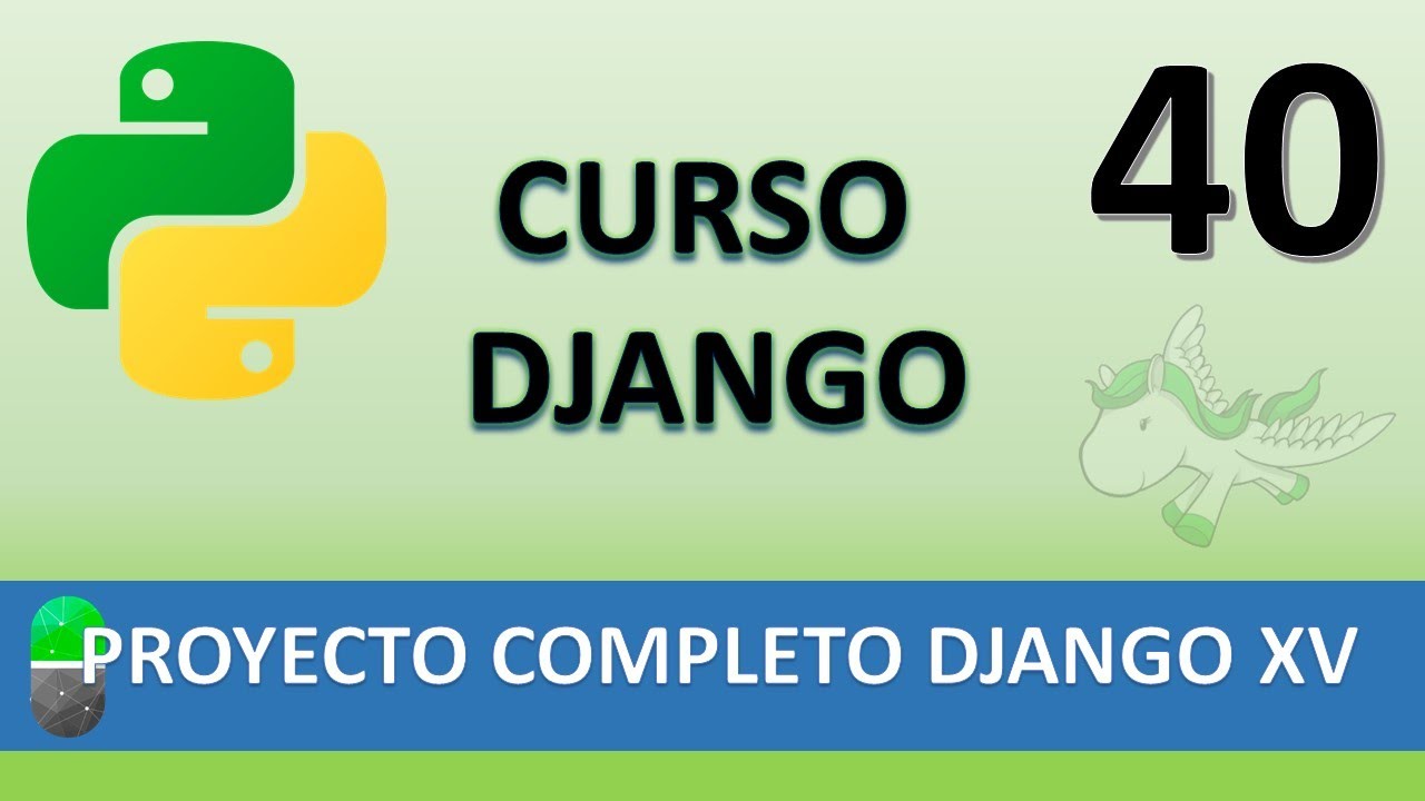 Curso Django. Proyecto web completo XV. Vídeo 40