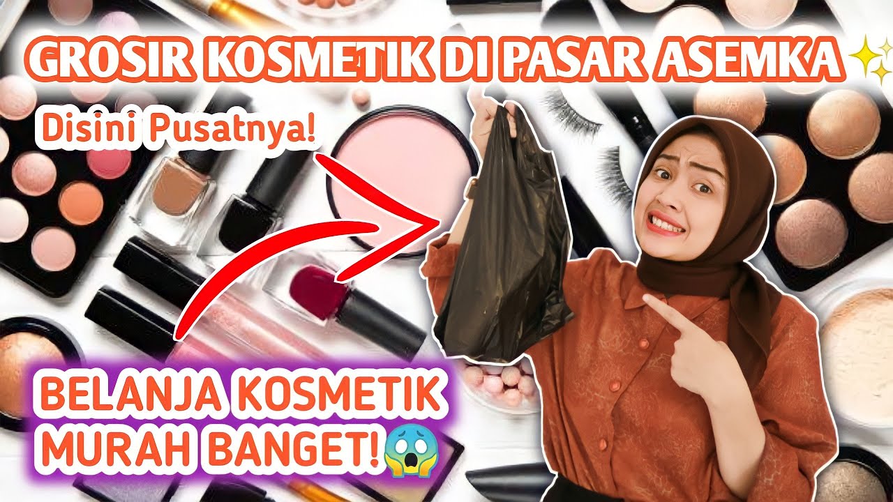 GROSIR KOSMETIK TERMURAH ADA DI ASEMKA | PASAR ASEMKA REVIEW