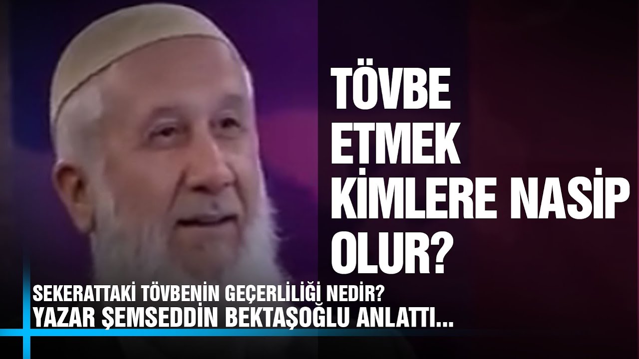 Tövbe Etmek Kimlere Nasip Olur? - Yazar Şemsettin Bektaşoğlu - Anlattı. Konuşacaklarımız Var