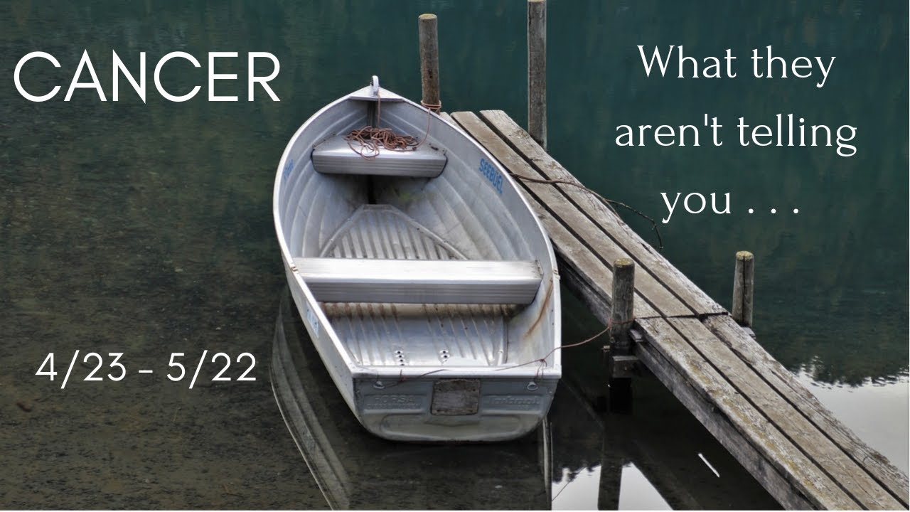 CANCER: What they aren't telling you . . . 4/23 - 5/22