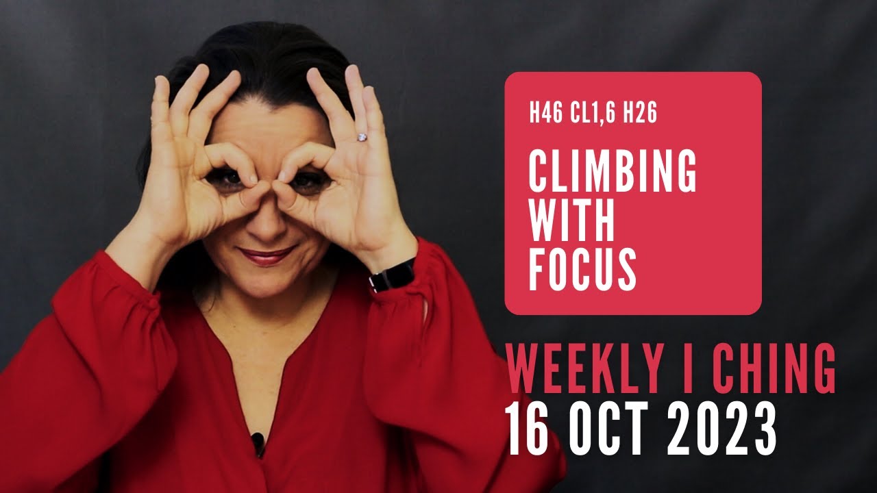 Climbing with Focus // Weekly I Ching 16-22 Oct 2023 // Hexagram 46 & 26