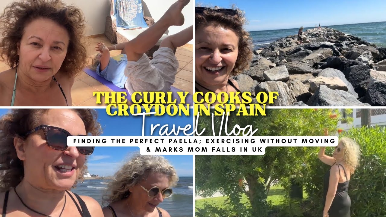 CURLY COOKS in SPAIN - Finding The PERFECT PAELLA; EXERCISING Without MOVING & MARKS MOM FALLS IN UK