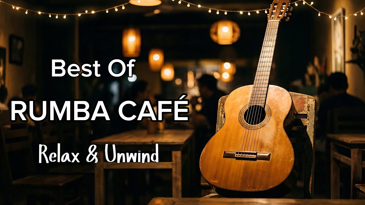 The Best of Rumba Café Guitar – Relaxing Nylon Guitar Instrumental | Coffee Shop Music