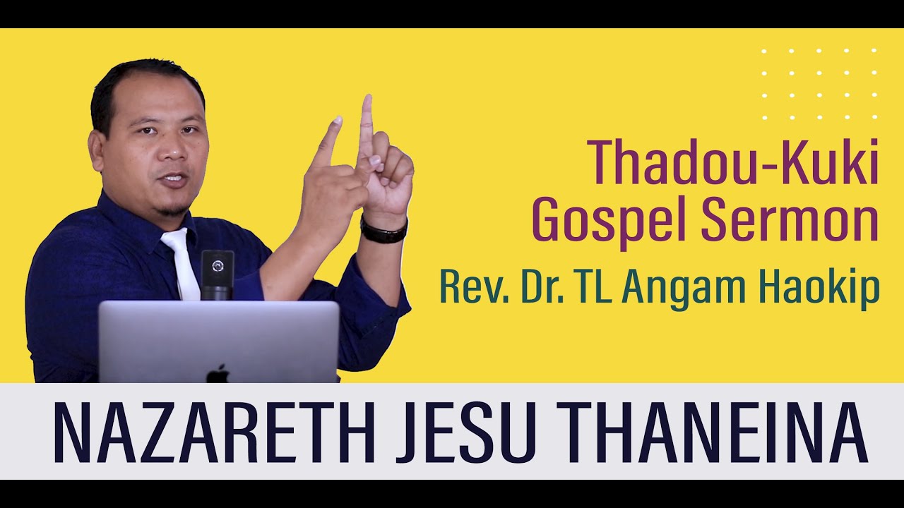 Nazareth Jesu Thaneina || Rev. Dr. TL Angam Haokip || Thadou-Kuki Gospel Sermon