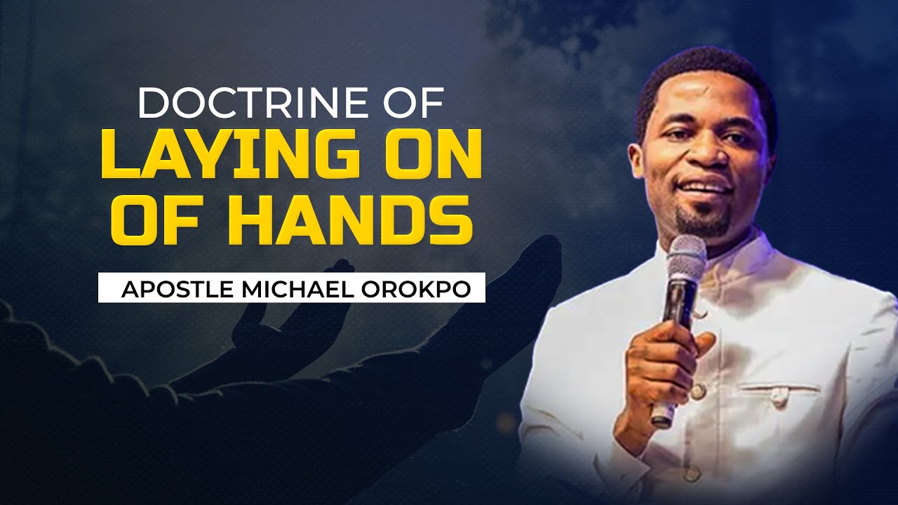 Message Summary on Doctrine of Laying on of Hands || Apostle Michael Orokpo