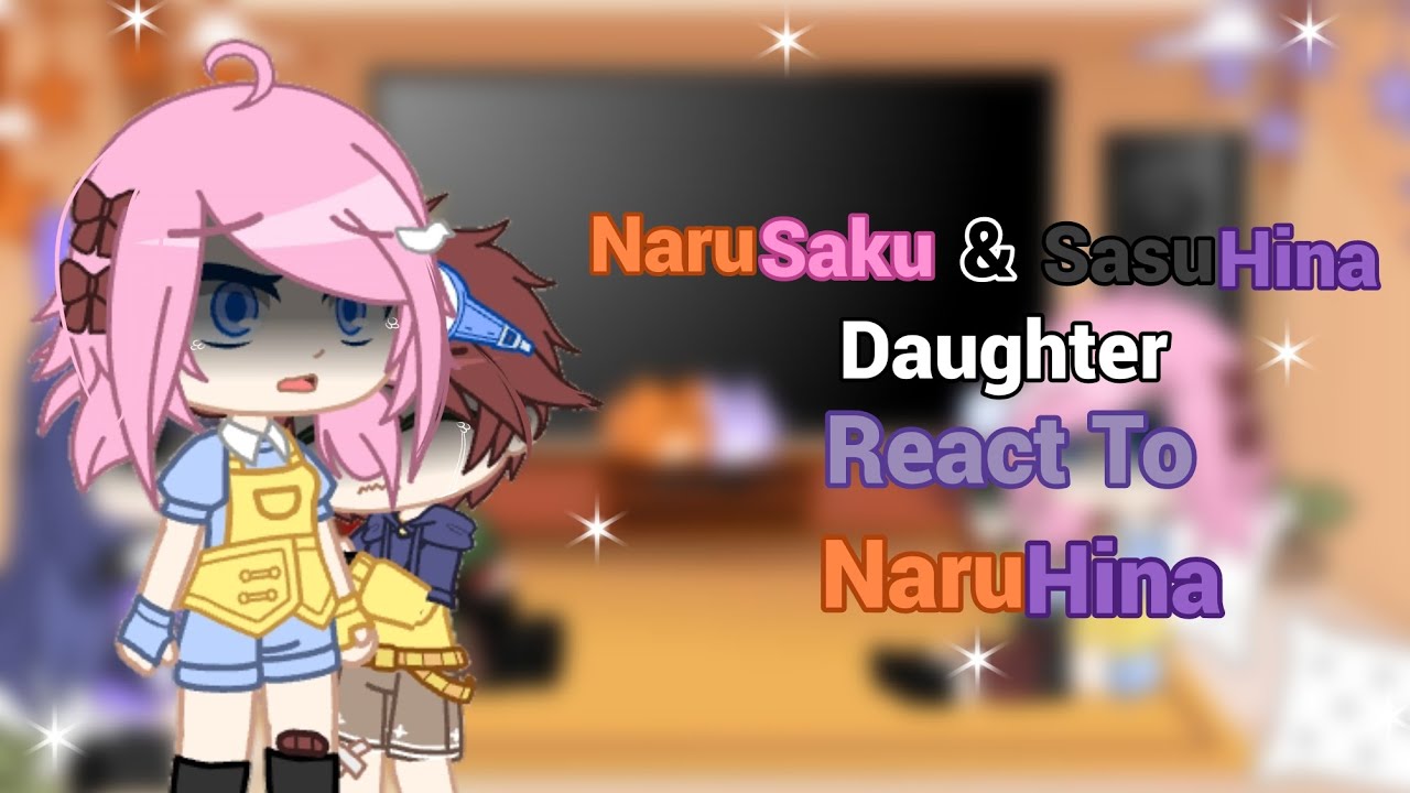 NaruSaku & SasuHina Daughter React To Original || NaruHina || Ship || AU || Part 1/2|| GCMR ||