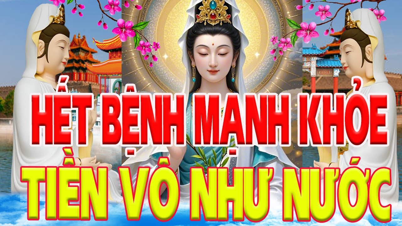 Cực Kỳ Linh Nghiệm Nghe Kinh Này MẸ QUAN ÂM KỀ BÊN Phù Hộ Mạnh Khẻo Hết Bệnh TIỀN VÔ NHƯ NƯỚC