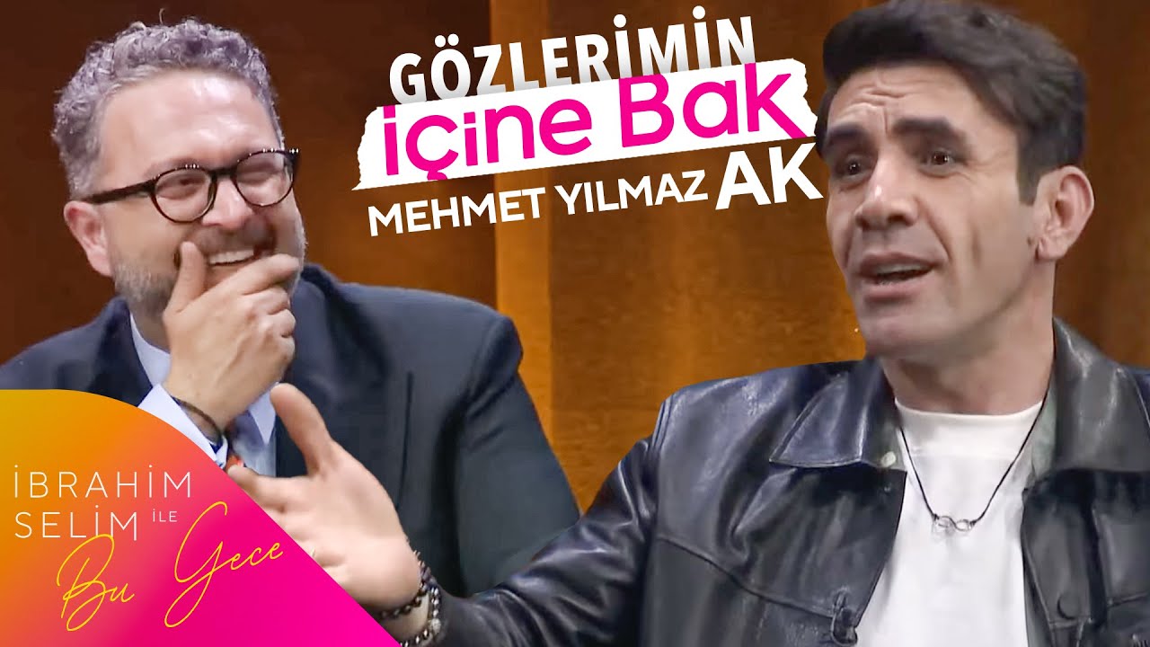 Mehmet Yılmaz Ak ile Gözlerimin İçine Bak | İbrahim Selim İle Bu Gece