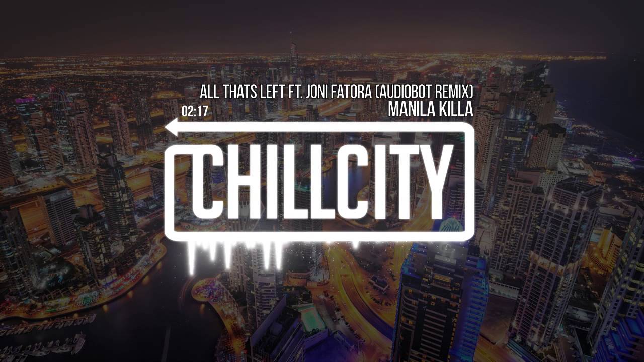 Manila Killa - All Thats Left Ft. Joni Fatora (Audiobot Remix)