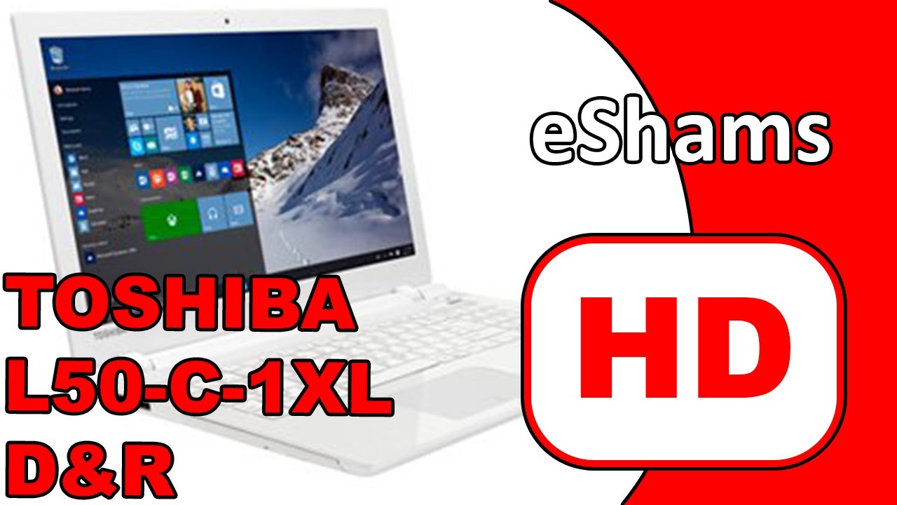 Toshiba Satellite L50 c 1xl Full Disassembly And Reassembly