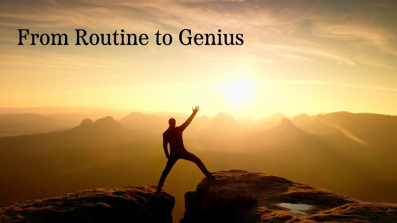 From Routine to Genius