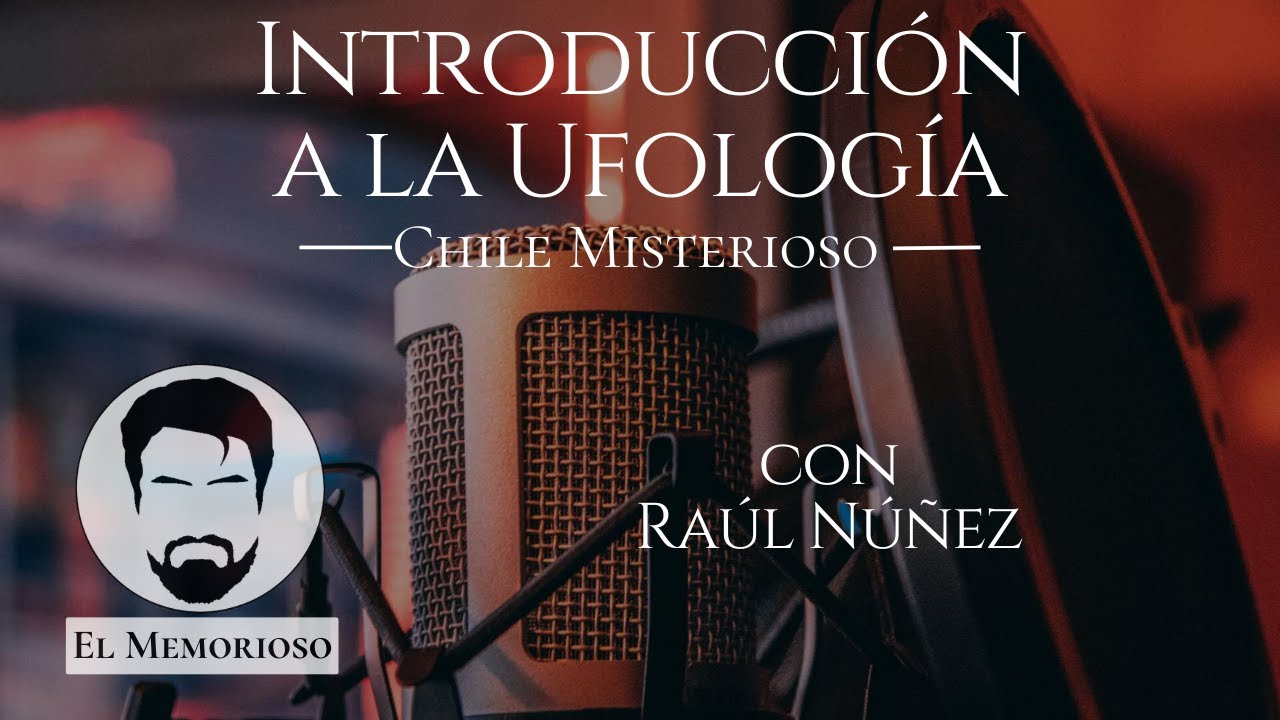 Introducción a la Ufología  con Raúl Núñez - Chile Misterioso