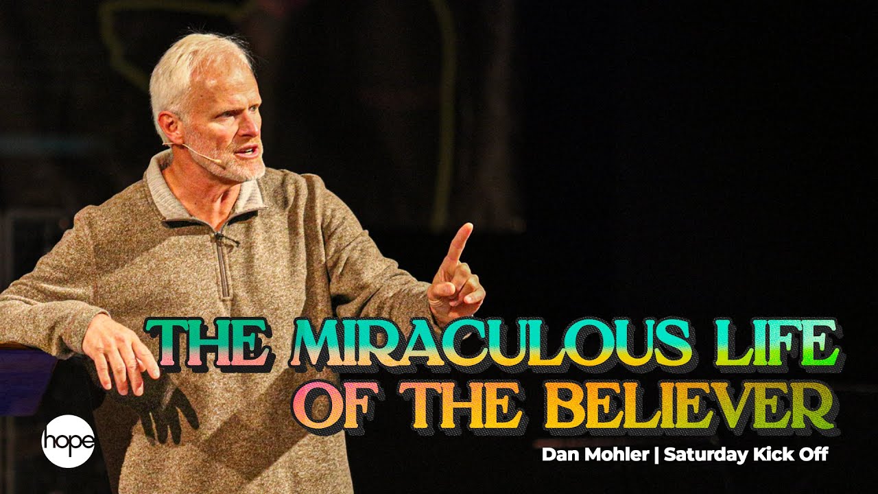 Dan Mohler – The Miraculous Life of the Believer (WEEK OF MIRACLES)