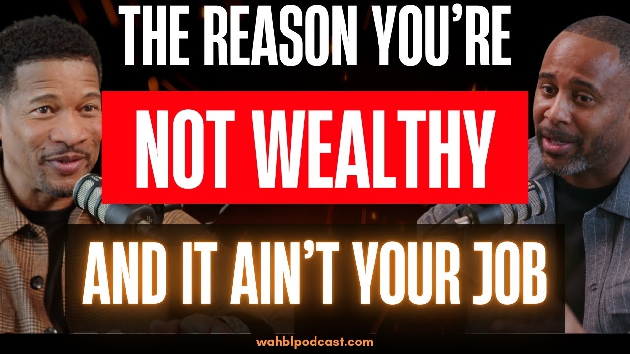 The Real Reason You’re Not Wealthy (And It Ain’t Your Job)