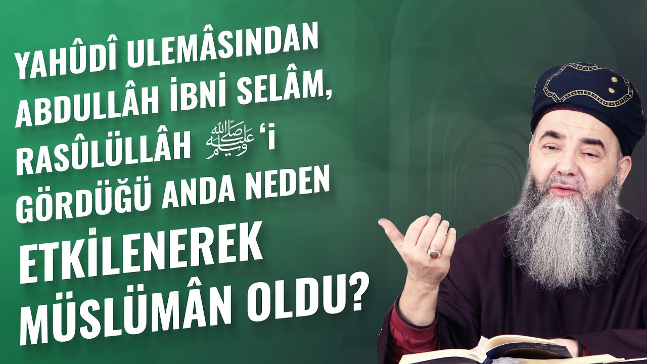 Yahûdî Ulemâsından Abdullâh İbni Selâm, Rasûlüllâh ﷺ’i Gördüğü Anda Neden Etkilenerek Müslümân Oldu?