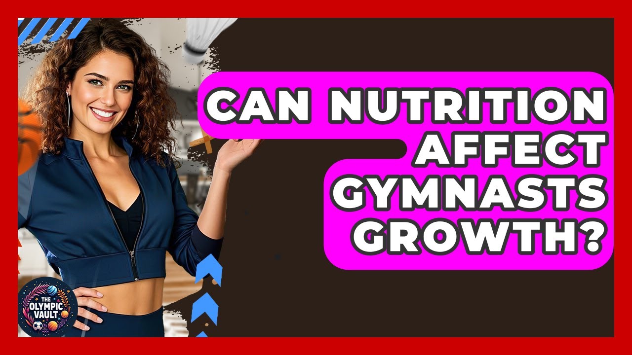 Can Nutrition Affect Gymnasts Growth? - The Olympic Vault